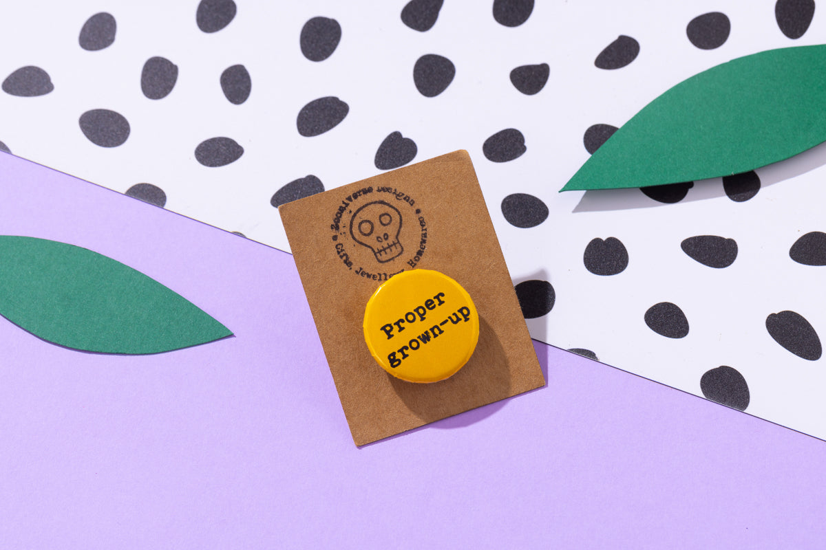 Proper Grown Up 25mm Button Badge