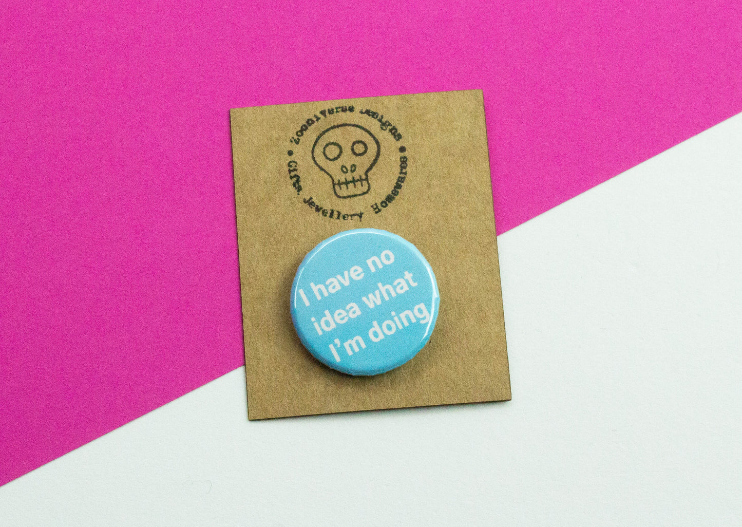 I have no idea what I'm doing 25mm Button Badge