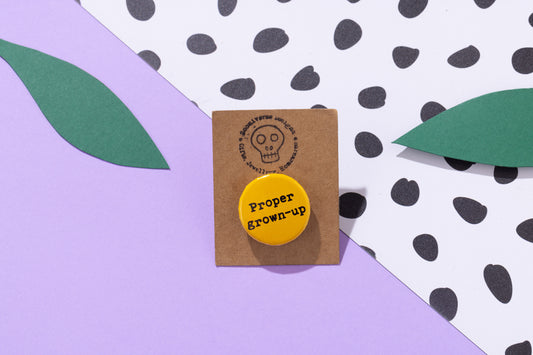 Proper Grown Up 25mm Button Badge