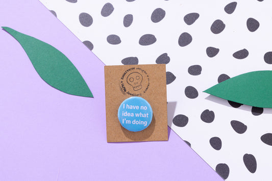 I have no idea what I'm doing 25mm Button Badge
